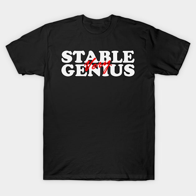 Very Stable Genius | Funny Political Quote T-Shirt by ahmed4411